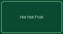 Hot Hot Fruit