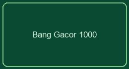 Bang Gacor 1000